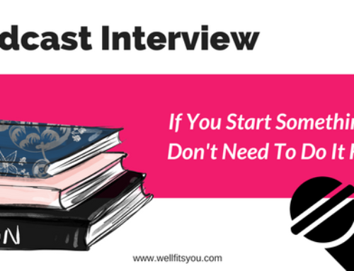 Podcast Interview: If You Start Something, You Don’t Need To Do It Forever